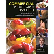 Commercial Photography Handbook Business Techniques for Professional Digital Photographers by Tuck, Kirk, 9781584282600