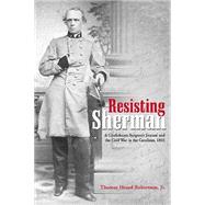 Resisting Sherman: A Confederate Surgeon's Journal and the Civil War in the Carolinas, 1865 by Robertson, Thomas Heard, Jr., 9781611212600