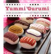 Yummi 'Gurumi Over 60 Gourmet Crochet Treats to Make by Haden, Christen; Sala, Mariarosa, 9780740792601