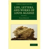 Life, Letters, and Works of Louis Agassiz by Marcou, Jules, 9781108072601