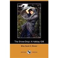 The Snow-drop: A Holiday Gift by Mower, Sarah S., 9781409962601