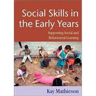 Social Skills in the Early Years : Supporting Social and Behavioural Learning by Kay Mathieson, 9781412902601
