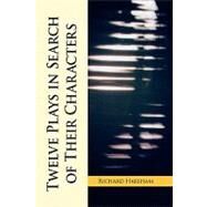 Twelve Plays in Search of Their Characters by Harsham, Richard, 9781436382601