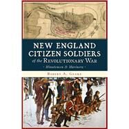 New England Citizen Soldiers of the Revolutionary War by Geake, Robert A., 9781467142601