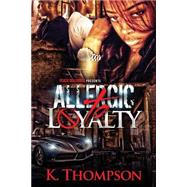 Allergic to Loyalty by Thompson, K., 9781505372601
