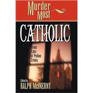 Murder Most Catholic by McInerny, Ralph M., 9781581822601