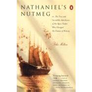Nathaniel's Nutmeg : Or, the True and Incredible Adventures of the Spice Trader Who Changed the Course of History by Milton, Giles (Author), 9780140292602
