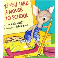 If You Take a Mouse to School by Numeroff, Laura Joffe; Bond, Felicia, 9780439442602