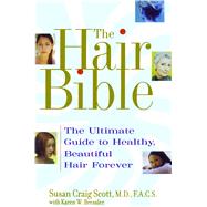 The Hair Bible The Ultimate Guide to Healthy, Beautiful Hair Forever by Scott, Susan Craig; Bressler, Karen W., 9780743442602