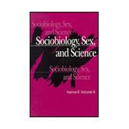 Sociobiology, Sex, and Science by Holcomb, Harmon R., 9780791412602