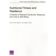 Nutritional Fitness and Resilience A Review of Relevant Constructs, Measures, and Links to Well-Being by Florez, Karen R.; Shih, Regina A.; Martin, Margaret T., 9780833082602