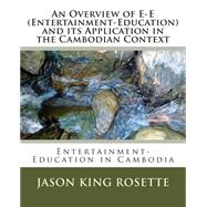 An Overview of E-e Entertainment-education and Its Application in the Cambodian Context by Rosette, Jason King; Pilgrim, John, 9781450512602