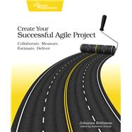 Create Your Successful Agile Project by Rothman, Johanna, 9781680502602