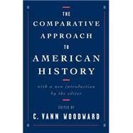 The Comparative Approach to American History by Woodward, C. Vann, 9780195112603