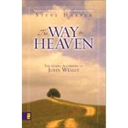 Way to Heaven : The Gospel According to John Wesley by Harper, Steve, 9780310252603