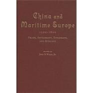 China and Maritime Europe, 1500–1800: Trade, Settlement, Diplomacy, and Missions by John E. Wills, Jr , With contributions by John Cranmer-Byng , Willard J. Peterson, Jr , John W. Witek, 9780521432603