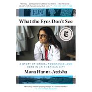 What the Eyes Don't See by HANNA-ATTISHA, MONAHANNA-ATTISHA, MONA, 9780525492603