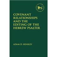 Covenant Relationships and the Editing of the Hebrew Psalter by Hensley, Adam D., 9780567692603