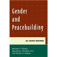 Gender and Peacebuilding All Hands Required by Flaherty, Maureen P.; Matyk, Thomas G.; Byrne, Sean; Tuso, Hamdesa; Cheung , Maria; Cook-Huffman, Celia; Creary , Patlee; Golan , Galia; Graham , Shirley; Hansen, Nancy; Heinonen , Tuula; Hunte , Roberta; King , Rgine Uwibereyeho; Kis, Oksana; Lederach, 9780739192603