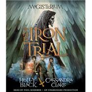 The Iron Trial Book One of Magisterium by Black, Holly; Clare, Cassandra; Boehmer, Paul, 9780804122603