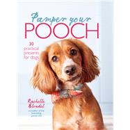 Pamper Your Pooch: 30 practical presents for dogs by Rachelle Blondel, 9780857832603