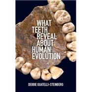What Teeth Reveal About Human Evolution by Guatelli-steinberg, Debbie, 9781107442603