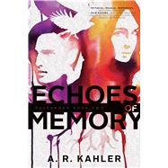 Echoes of Memory by Kahler, A. R., 9781481432603