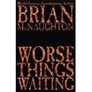 Worse Things Waiting by McNaughton, Brian, 9781587152603