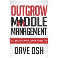 Outgrow Middle Management by Osh, Dave, 9781630472603