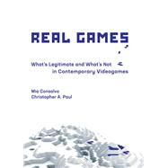 Real Games What's Legitimate and What's Not in Contemporary Videogames by Consalvo, Mia; Paul, Christopher A., 9780262042604