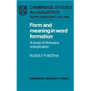 Form and Meaning in Word Formation: A Study of Afrikaans Reduplication by Rudolf P. Botha, 9780521352604