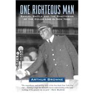 One Righteous Man Samuel Battle and the Shattering of the Color Line in New York by Browne, Arthur, 9780807012604