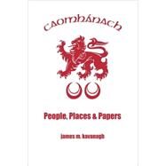 Caomhanach: People, Places & Papers by Kavanagh, James M., 9780955692604