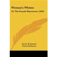 Woman's Whims : Or the Female Barometer (1850) by Saintine, Xavier B.; Robinson, Fayette, 9781104532604