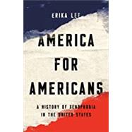 America for Americans A History of Xenophobia in the United States by Lee, Erika, 9781541672604