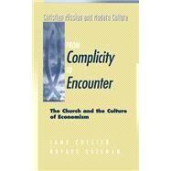 From Complicity to Encounter The Church and the Culture of Economism by Collier, Jane; Esteban, Fr. Rafael, 9781563382604