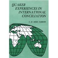 Quaker Experiences in International Conciliation by Yarrow, C. H. Mike., 9780300022605