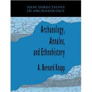 Archaeology,  Annales , and Ethnohistory by Edited by A. Bernard Knapp, 9780521102605