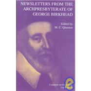 Newsletters from the Archpresbyterate of George Birkhead by George Birkhead , Edited by Michael C. Questier, 9780521652605