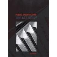 Public Architecture : The Art Inside by Fentress, Curtis; Chandler, Mary Voelz, 9780982622605