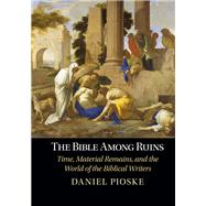 The Bible Among Ruins by Daniel Pioske, 9781009412605