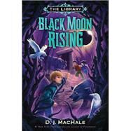Black Moon Rising (The Library Book 2) by MACHALE, D. J., 9781101932605