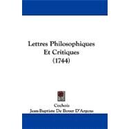 Lettres Philosophiques Et Critiques by Cochois; D'argens, Jean-baptiste De Boyer, 9781104212605