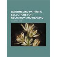 Wartime and Patriotic Selections for Recitation and Reading by Case, Carleton B., 9781154572605