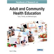 Handbook of Research on Adult and Community Health Education: Tools, Trends, and Methodologies by Wang, Victor C. X., 9781466662605