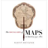 The Social Life of Maps in America, 1750-1860 by Brckner, Martin, 9781469632605