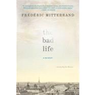 The Bad Life A Memoir by Mitterrand, Frederic; Browner, Jesse, 9781593762605