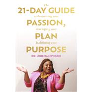 The 21-Day Guide to Discovering Your Passion, Developing Your Plan & Defining Your Purpose by Newson, Dr. Lorena, 9781667872605