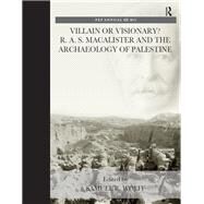 Villain or Visionary?: R. A. S. Macalister and the Archaeology of Palestine by Wolff,Samuel R., 9781909662605