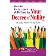 How to Understand & Petition for Your Decree of Nullity by Sweet, Rose, 9781935302605